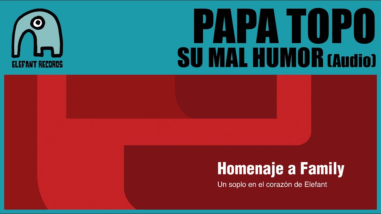 PAPA TOPO - Su Mal Humor (Homage To Family 2014) [Audio]