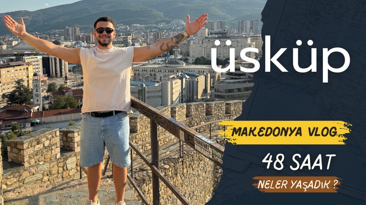 MAKEDONYA &Uuml;SK&Uuml;P'E GİDİLİR Mİ ? BALKAN VLOG