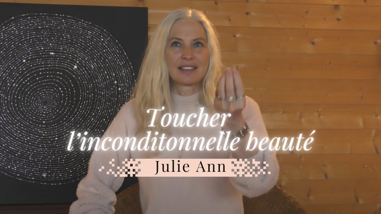 L'Inconditionnelle beauté d'Être I Julie Ann I  Just Be Love