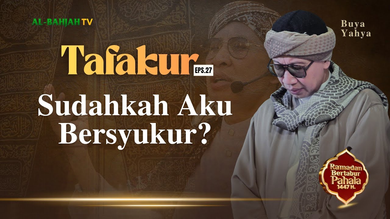 TAFAKUR EPS 27 | Sudahkah Aku Bersyukur? - Buya Yahya