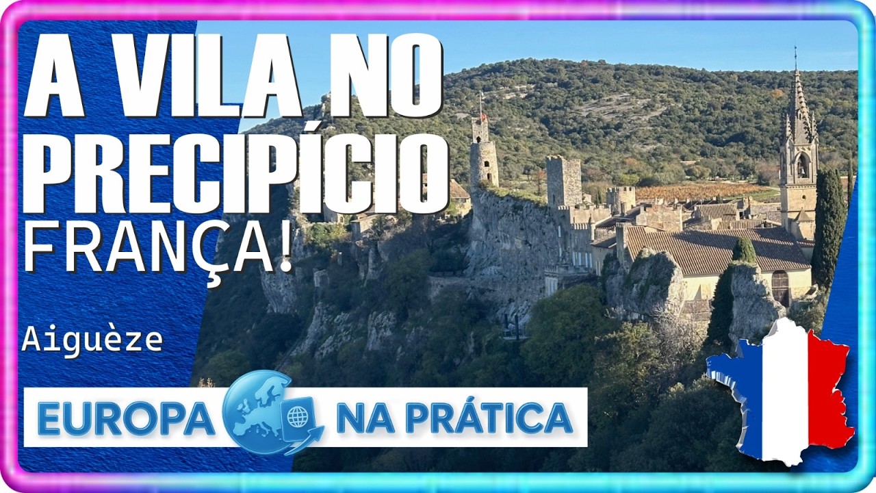 A VILA MEDIEVAL, DO VALE AO PRECIPÍCIO, MINHA JORNADA ATÉ CHEGAR EM AIGUÈZE UMA VILA FRANCESA