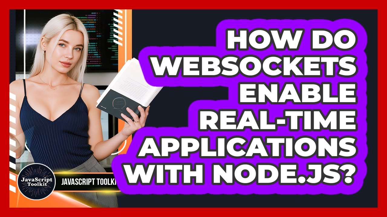 How Do WebSockets Enable Real-time Applications With Node.js? - JavaScript Toolkit