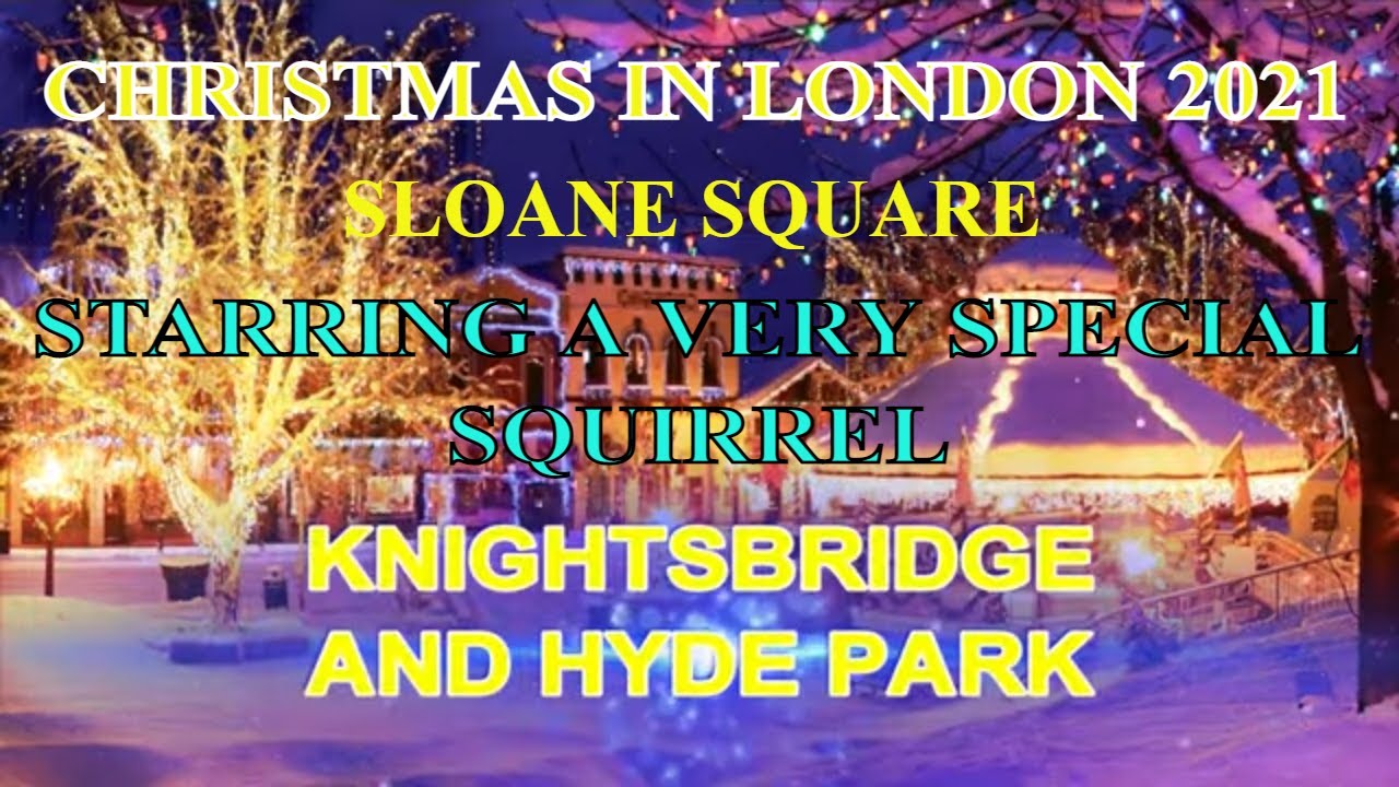 SLOANE SQUARE, KNIGHTSBRIDGE, AND HYDE PARK AT CHRISTMAS 2021