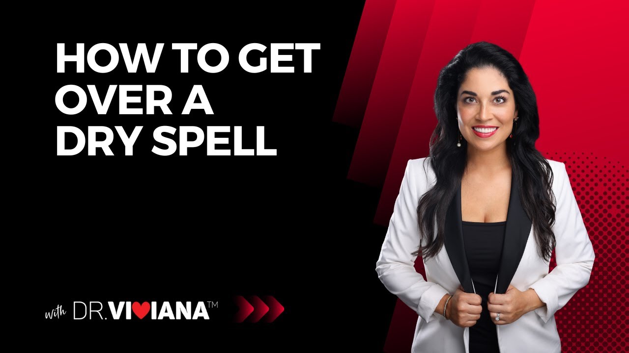 Dr. Viviana Coles: How to Get Over a Dry Spell