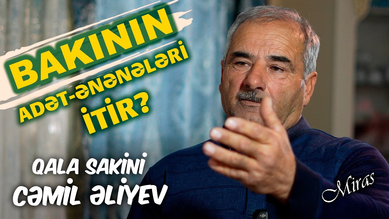 Bakının adət ənənələri itir? - Qala kənd sakini Cəmil Əliyev - MİRAS
