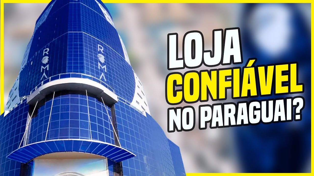 COMPRAR NA ROMA SHOPPING É SEGURO? É UMA LOJA CONFIÁVEL NO PARAGUAI?
