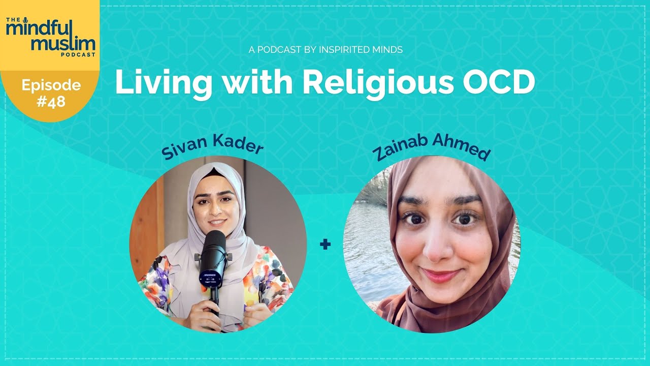 Living with OCD With Zainab Ahmed - The Mindful Muslim Podcast Episode #048