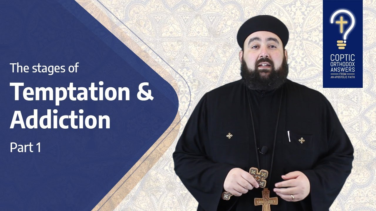 The Stages Of Temptation & Addiction: Part 1 by Fr . Anthony Mourad