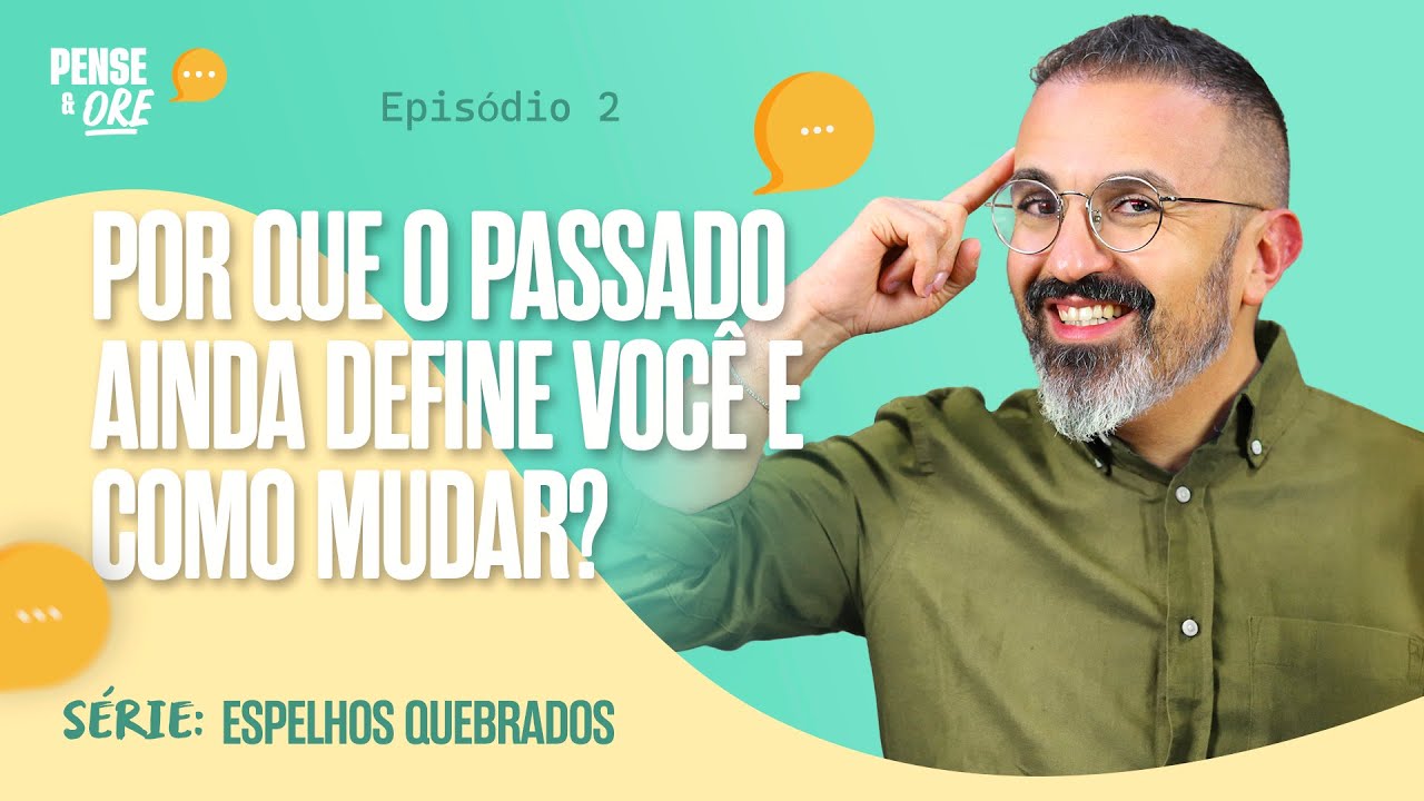 POR QUE O PASSADO AINDA DEFINE VOCÊ E COMO MUDAR? | SÉRIE: ESPELHOS QUEBRADOS | P&O