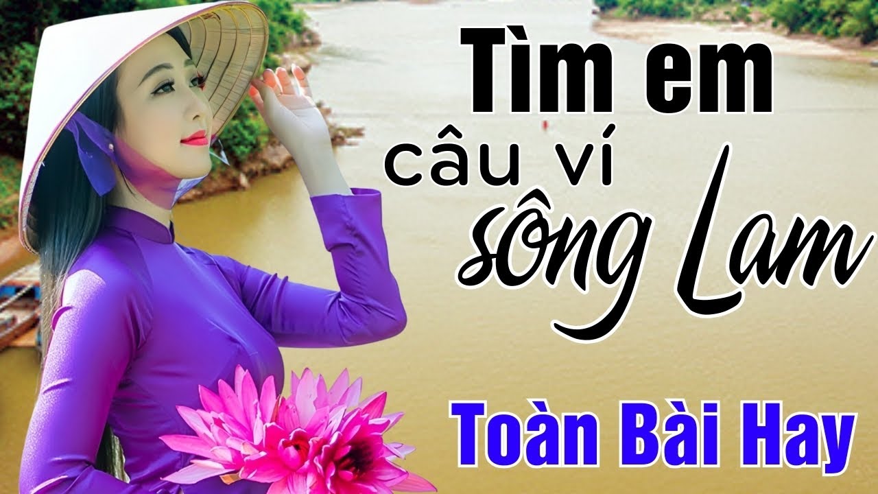 Tìm Em Câu Ví Sông Lam, Lỡ Hẹn Với Dòng Lam, Gọi Đò - Ca Nhạc Dân Ca Xứ Nghệ Hay Nhất 2024