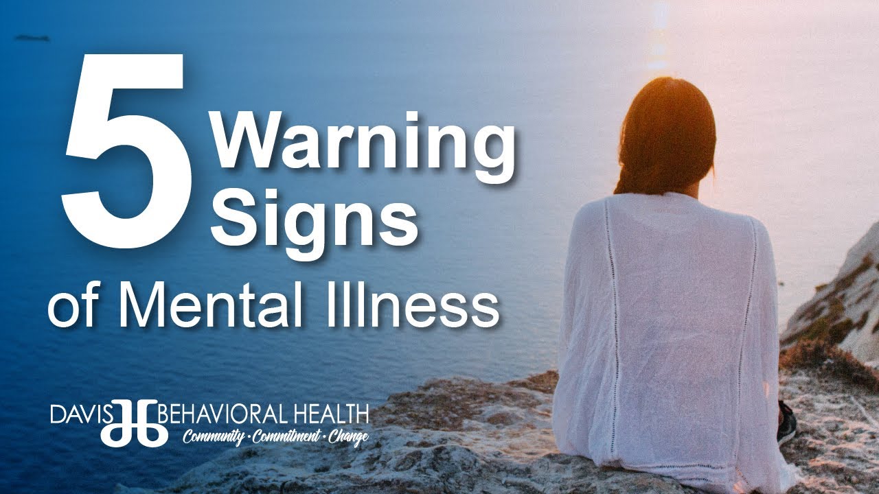 5 Warning Signs of Mental Illness | Davis Behavioral Health