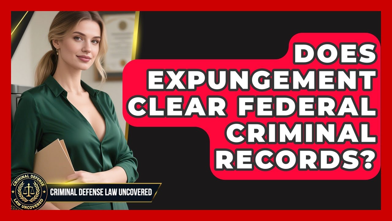 Does Expungement Clear Federal Criminal Records? - Criminal Defense Law Uncovered