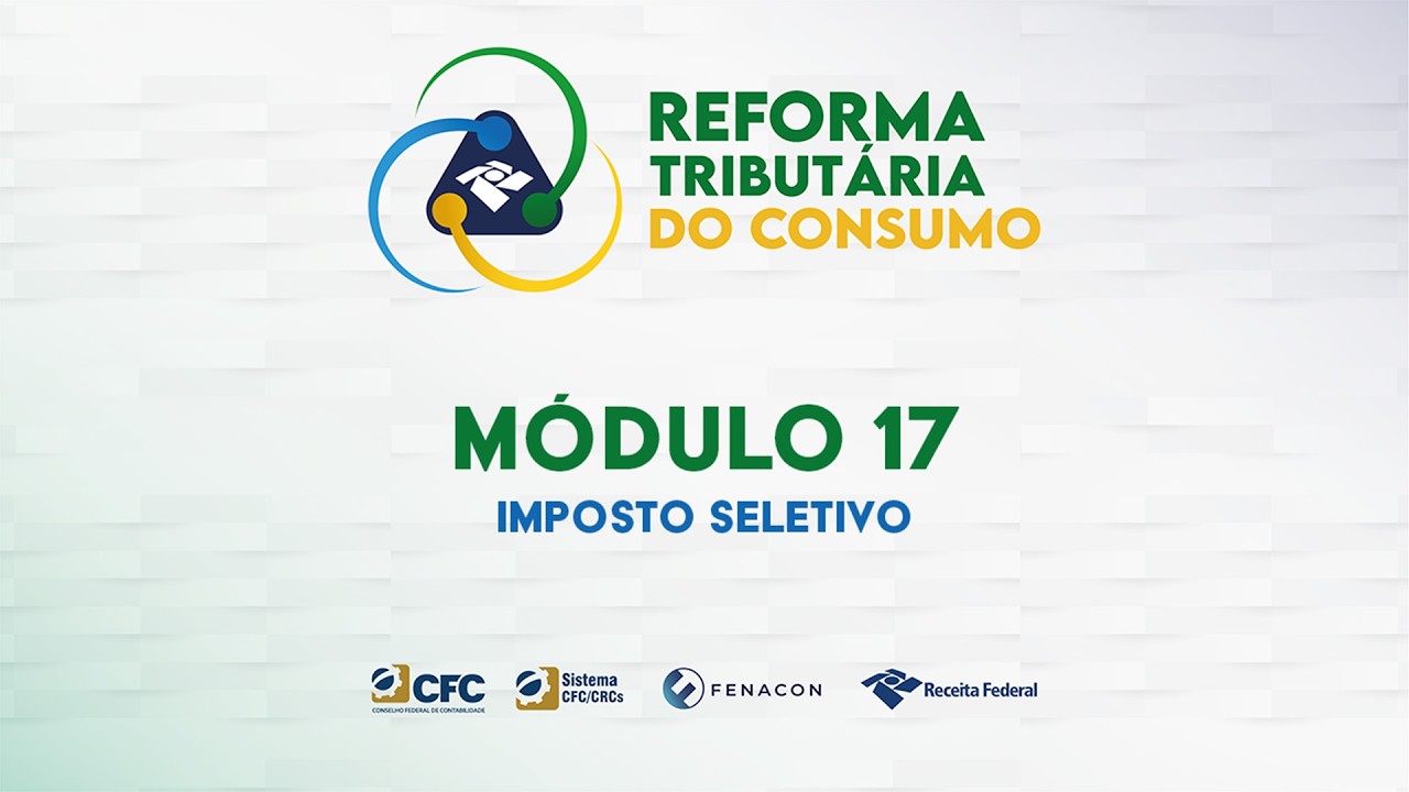 M&oacute;dulo 17 - Imposto Seletivo | Reforma Tribut&aacute;ria do Consumo