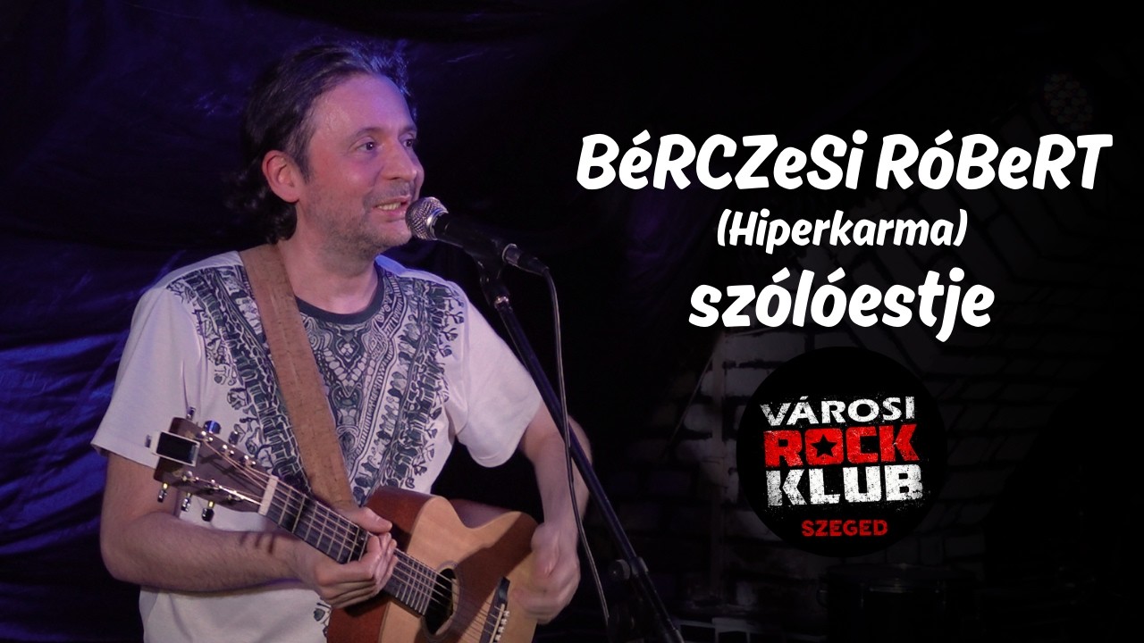 BéRCZeSi RóBeRT (Hiperkarma) - szólóestje I Koncertfilm I Szegedi Városi Rock Klub 2026