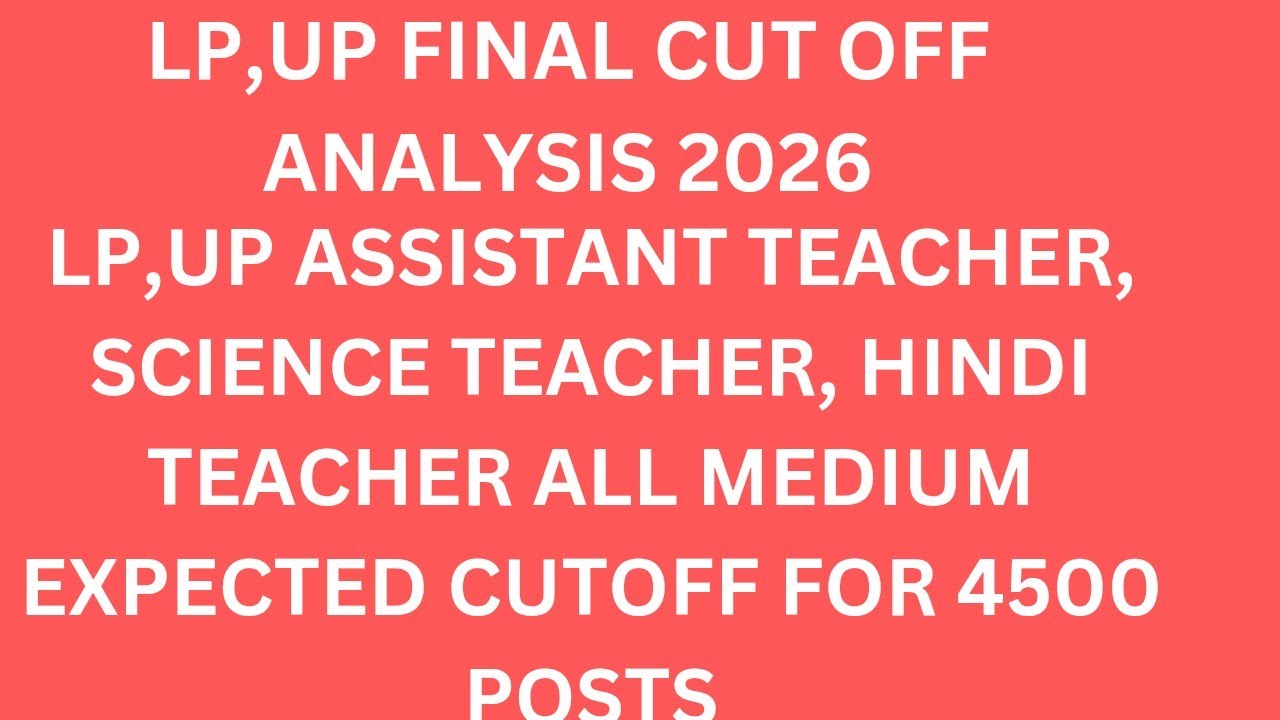 LP,UP FINAL CUT OFF ANALYSIS FOR LP, UP ASSISTANT TEACHER, SCIENCE TEACHER,HINDI TEACHER ALL MEDIUM