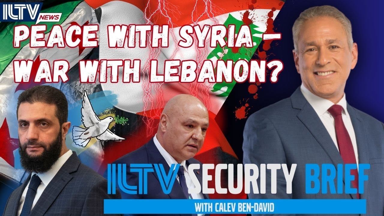 ILTV Security Brief | Peace With Syria &mdash; War With Lebanon?