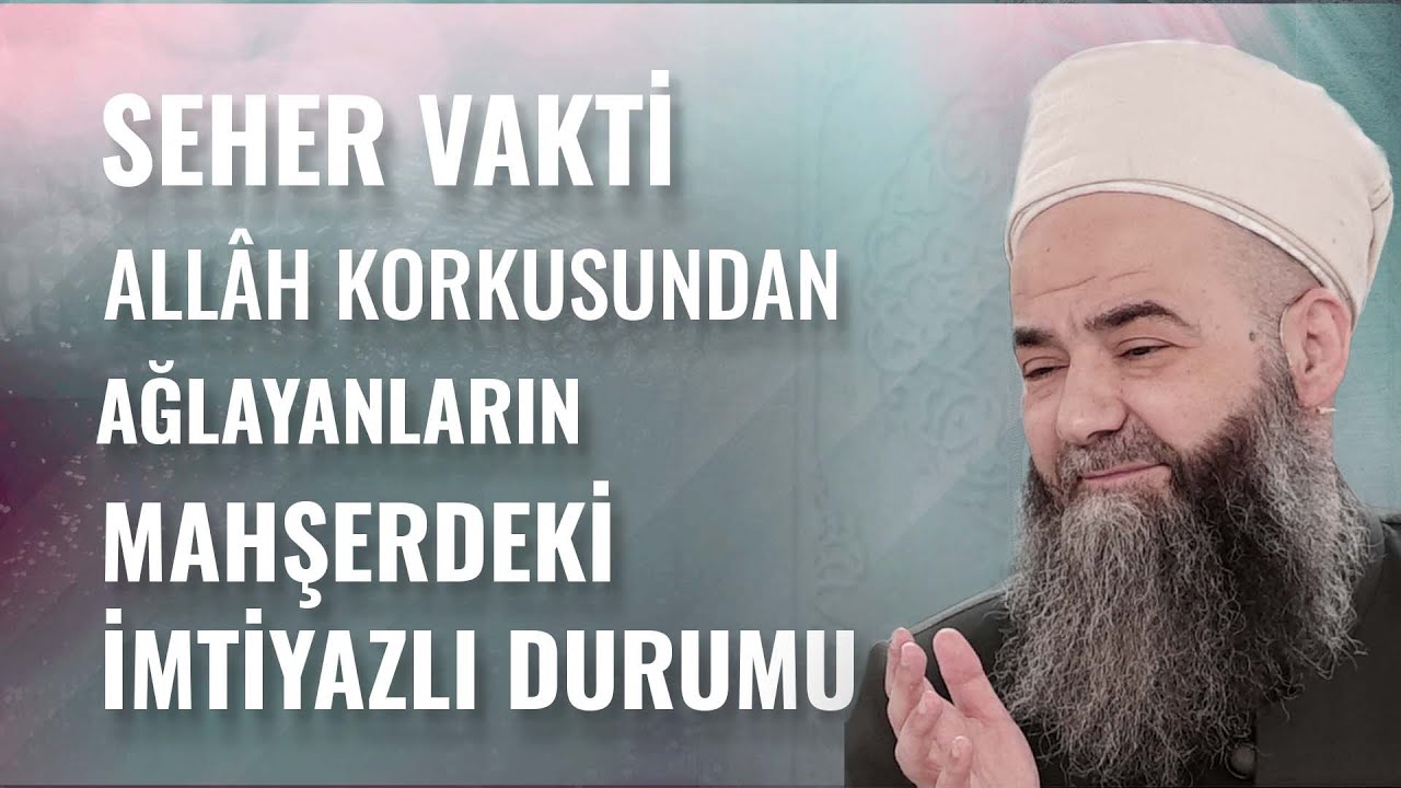 Seher Vakti Allah Korkusundan Ağlayanların Mahşerdeki İmtiyazlı Durumu