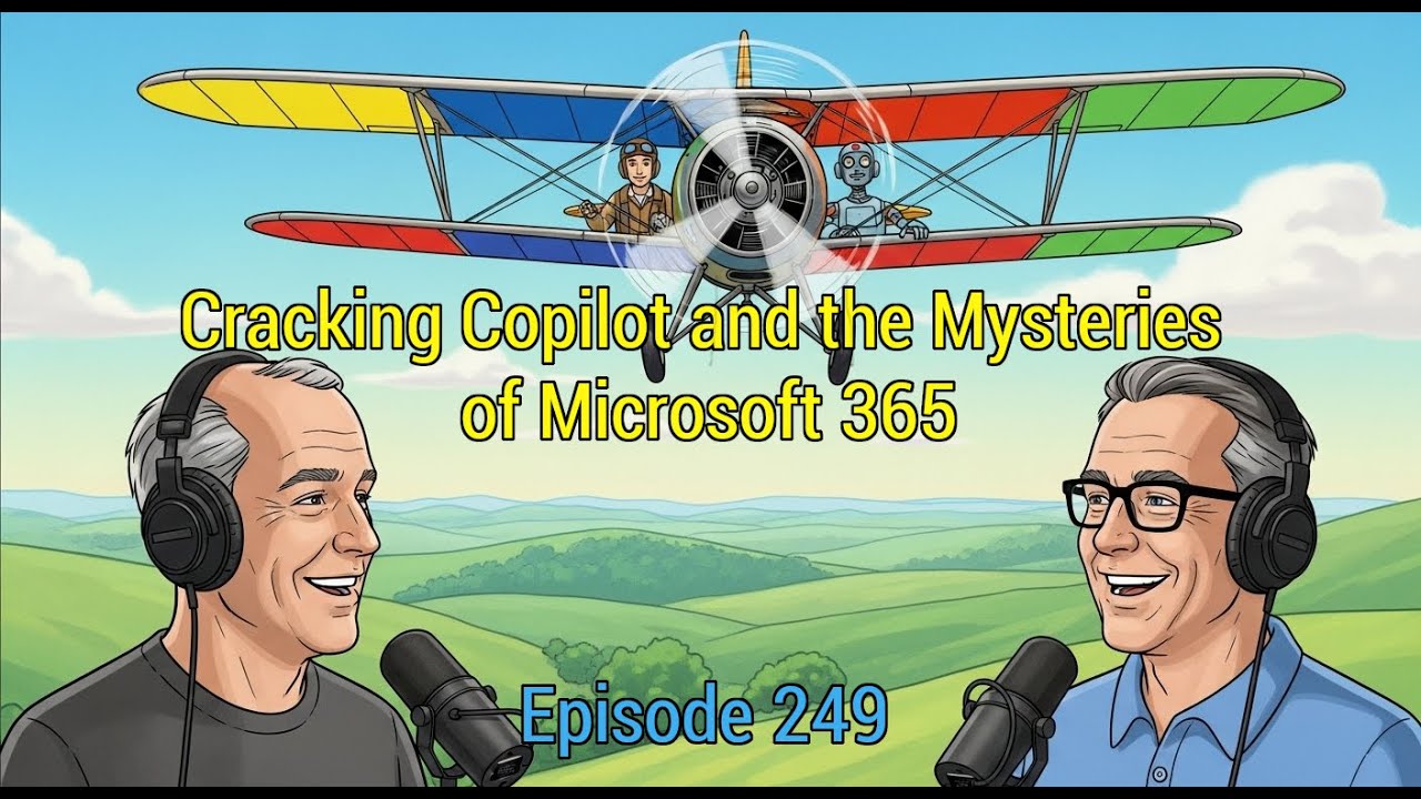 Episode 249 - Cracking Copilot and the Mysteries of Microsoft 365