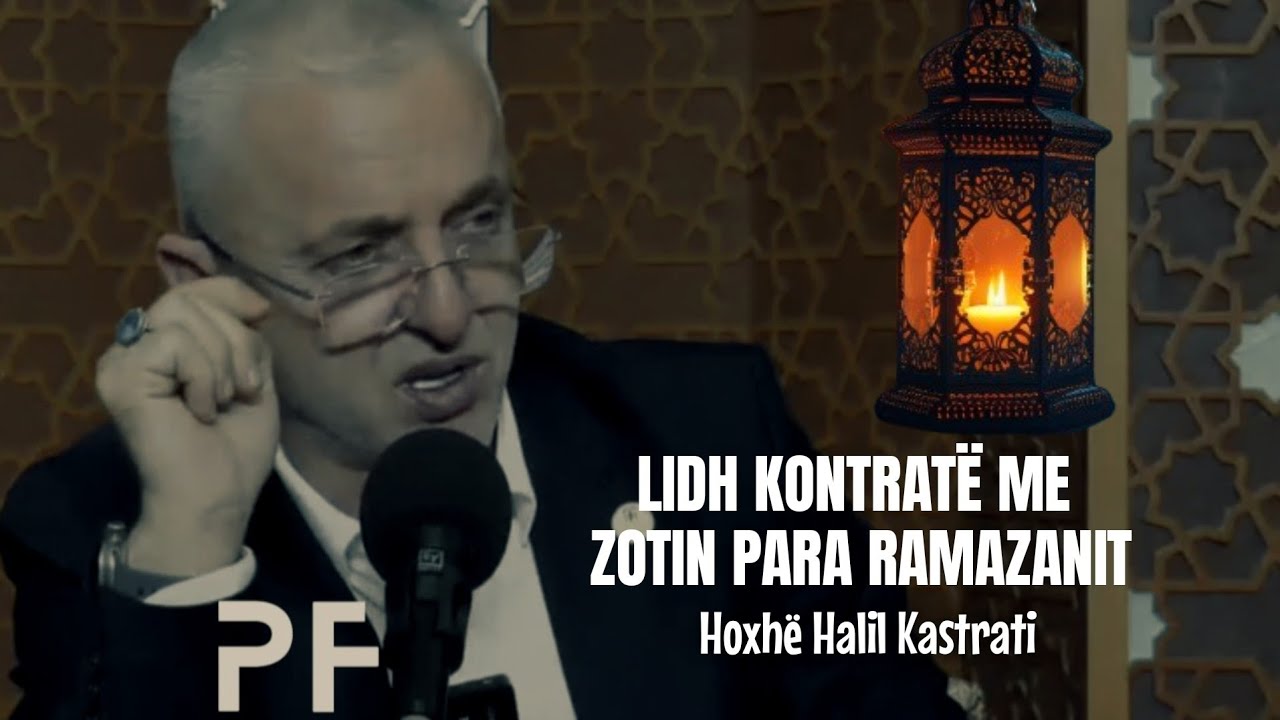 Lidh kontratë me Zotin para Ramazanit ● Hoxhë Halil Kastrati
