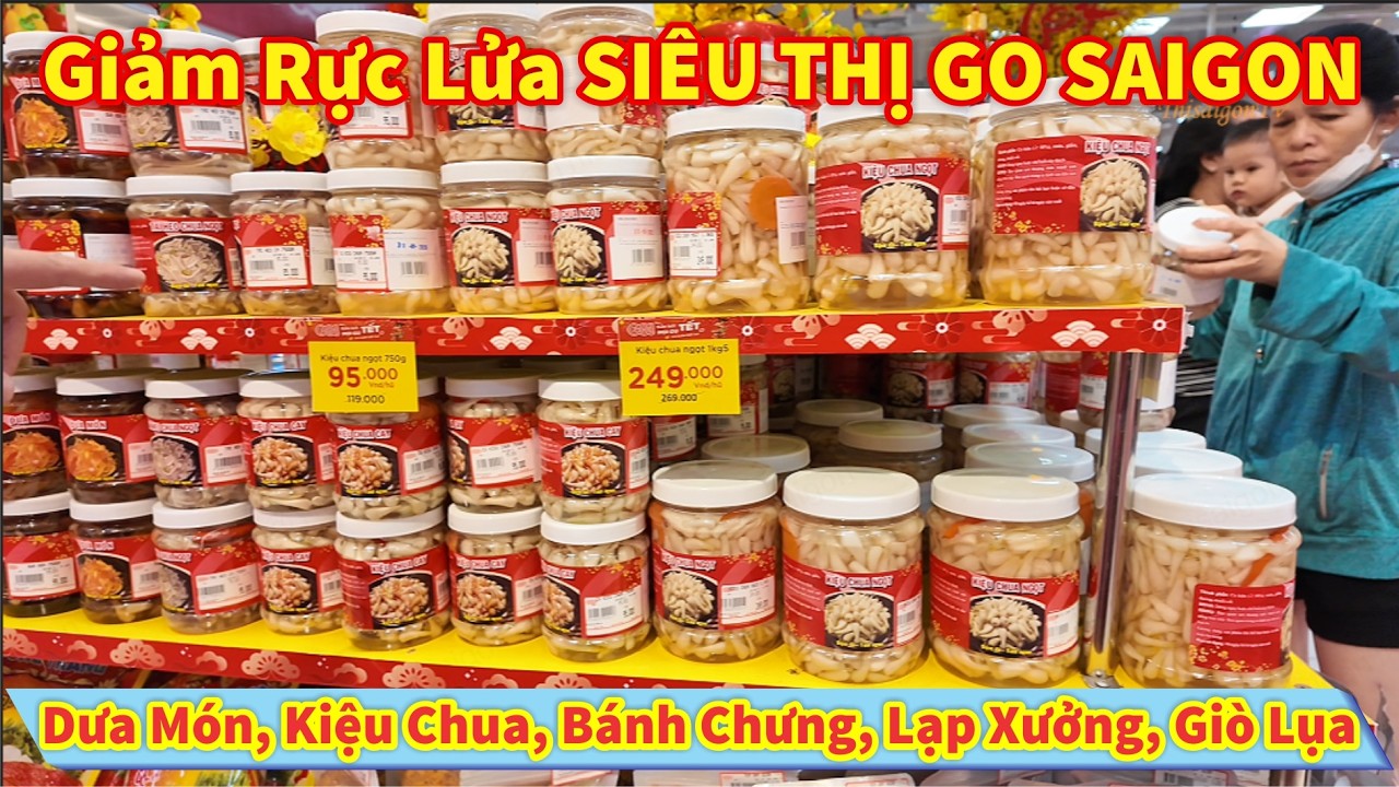Giảm Rực Lửa SIÊU THỊ GO SAIGON Dưa Món, Kiệu Chua, Bánh Chưng, Lạp Xưởng, Giò Lụa Bà Con Kẹt Cứng