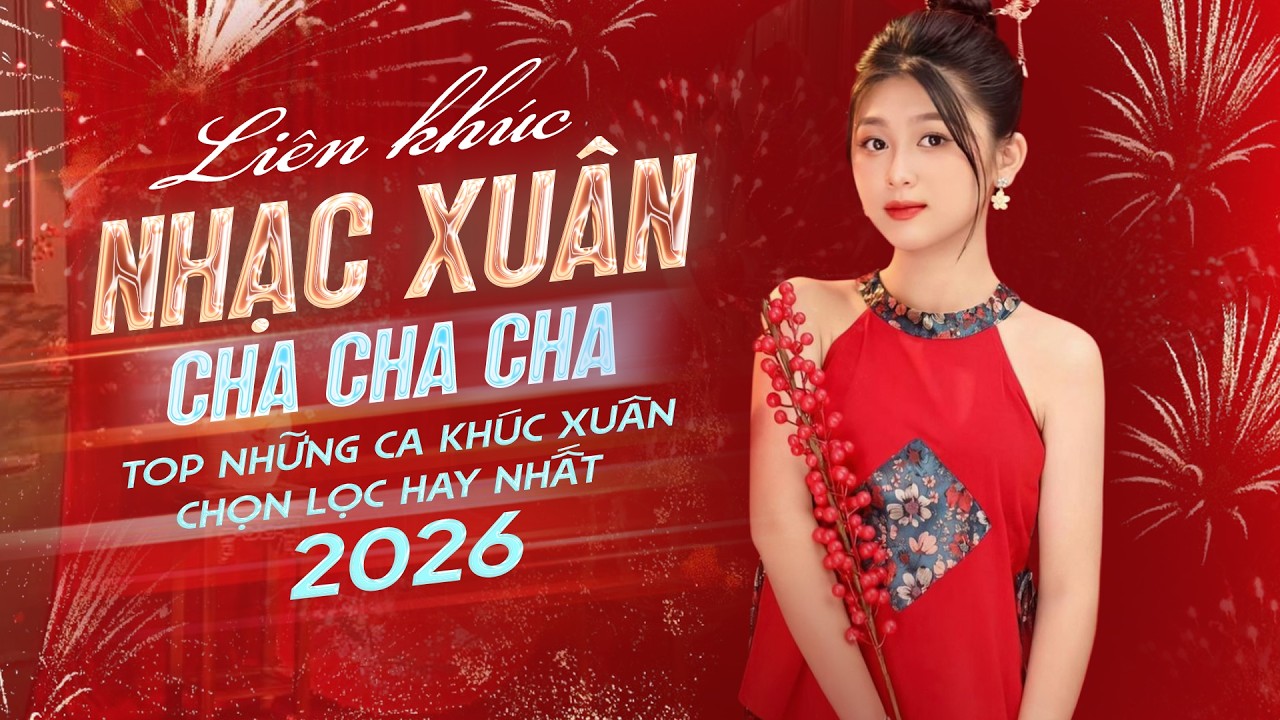 Liên Khúc Nhạc Xuân Cha Cha Cha - Những Ca Khúc Chọn Lọc Hay Nhất 2026 | Nhạc Tết Hay Nhất Hiện Nay