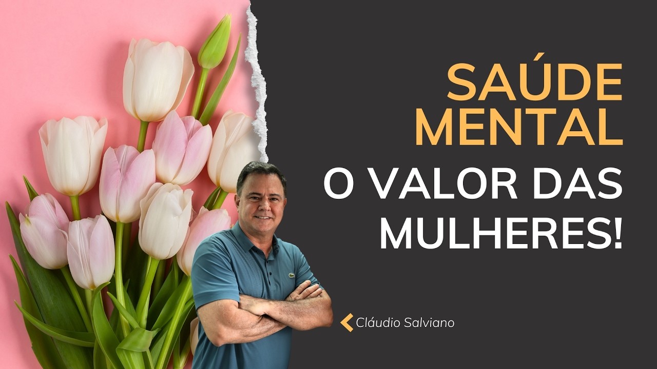 SAÚDE MENTAL: O VALOR DAS MULHERES!