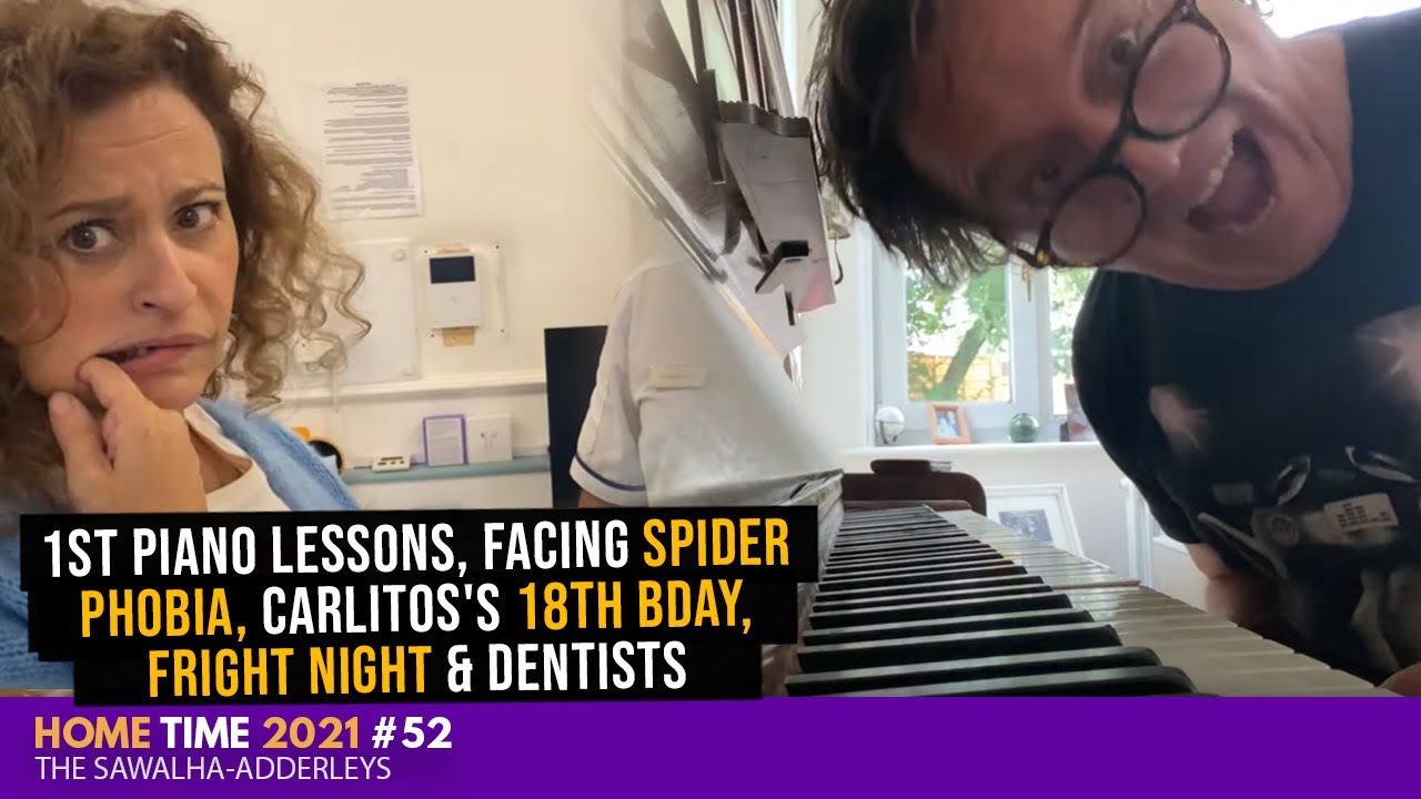 HOME TIME #52 1st PIANO Lessons, Facing SPIDER PHOBIA, Carlitos's 18th Bday, FRIGHT NIGHT & DENTISTS
