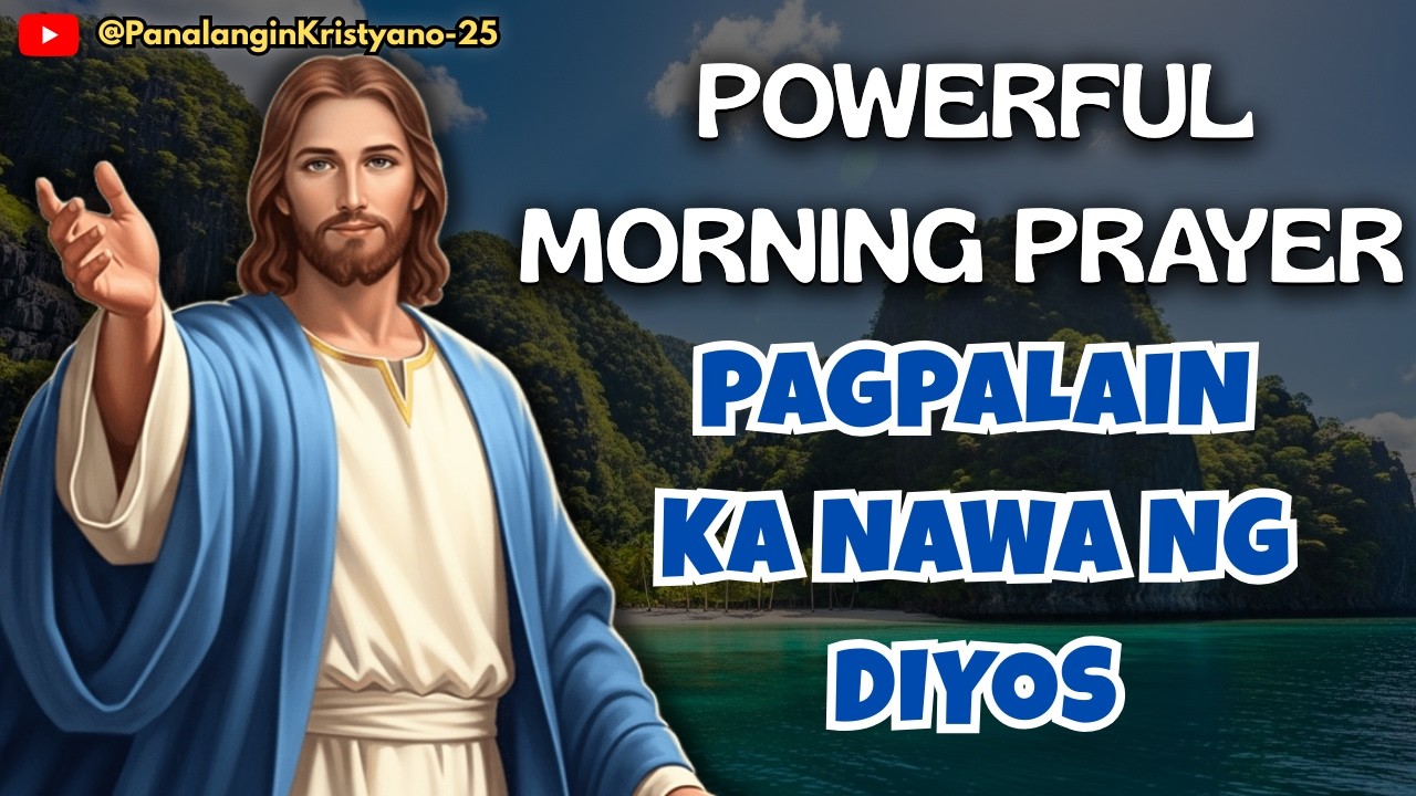🔵 POWERFUL MORNING PRAYER – SIMULAN ANG LUNES NA MAY BASBAS AT PAGPAPAGALING NG DIYOS