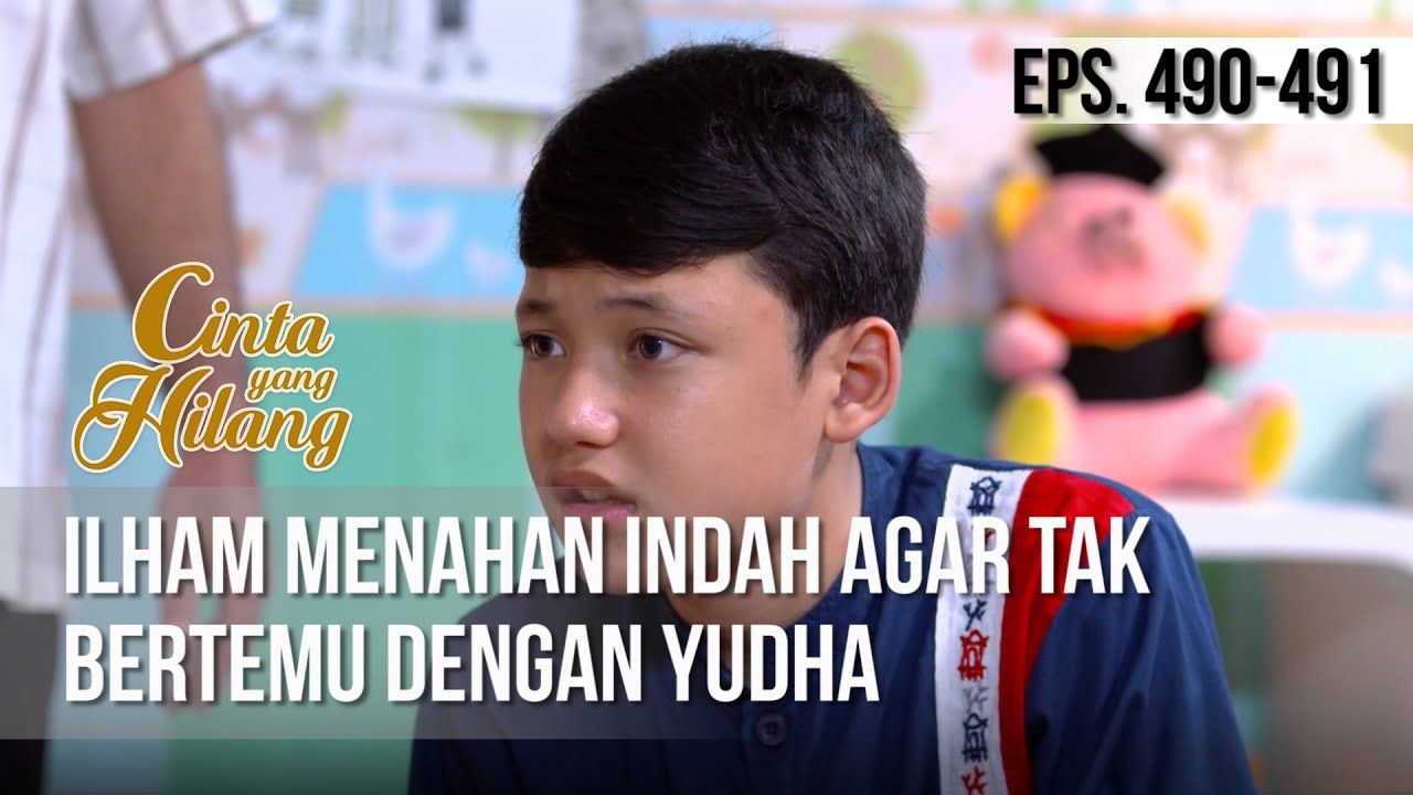 CINTA YANG HILANG - Ilham Menahan Indah Agar Tak Bertemu Dengan Yudha [18 April 2019]