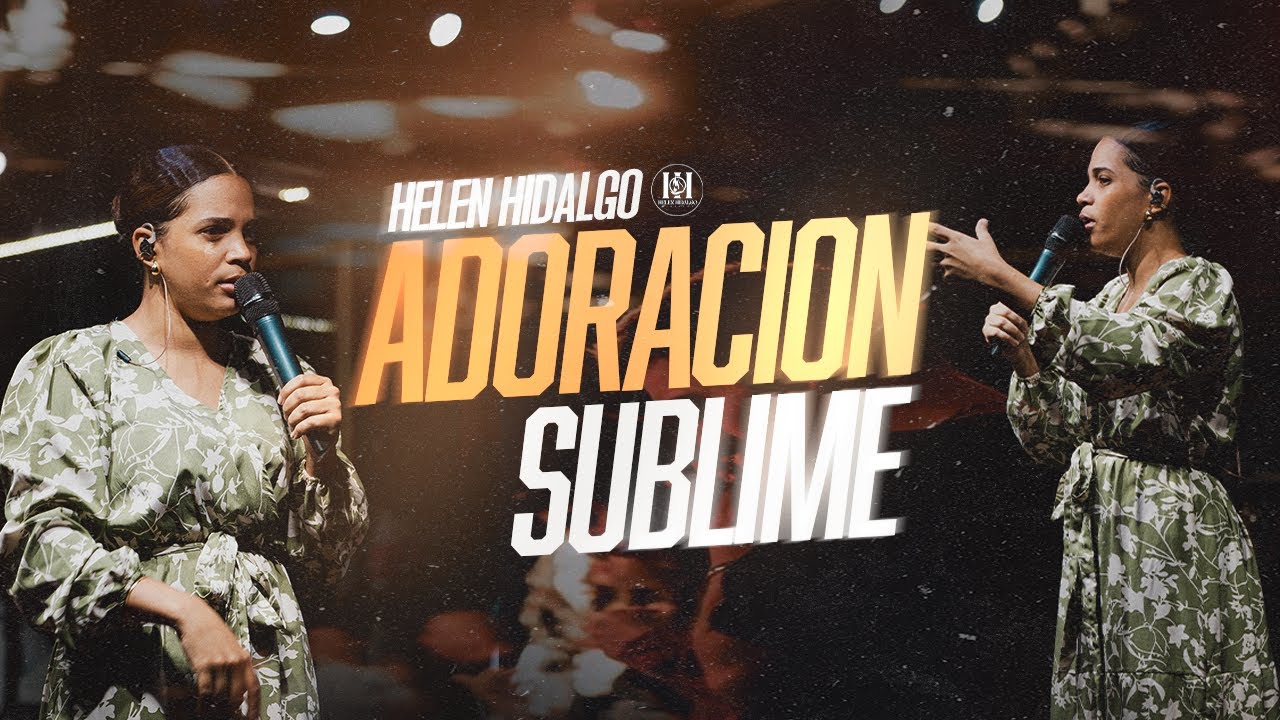 IMPRESIONANTE LO QUE DIOS HIZO🔥😲 - HELEN HIDALGO - ADORACION SUBLIME