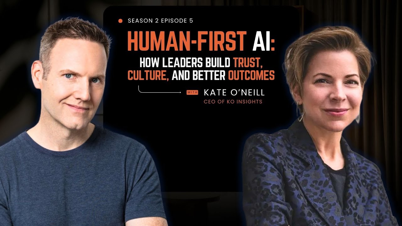 Human-First AI: How Leaders Build Trust, Culture, and Better Outcomes w/ Kate O’Neill