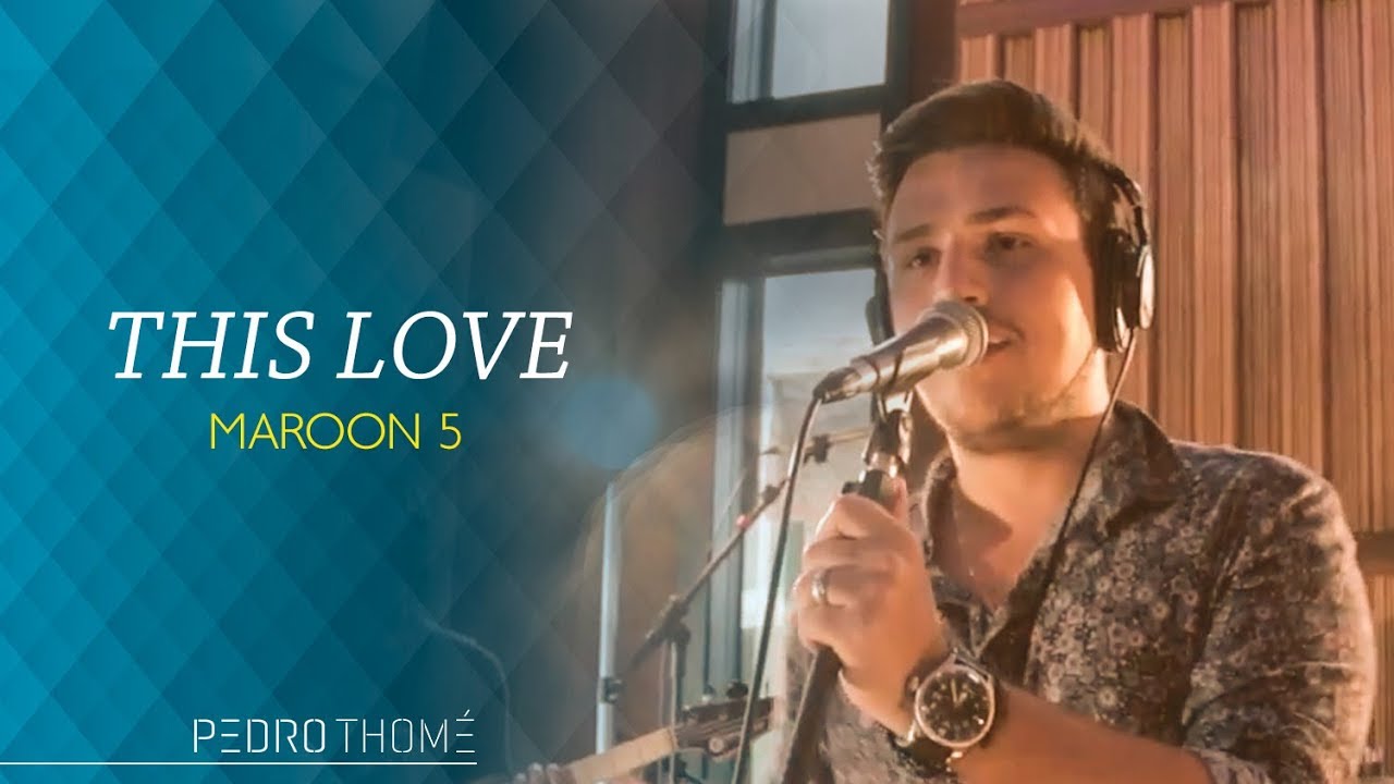 Pedro Thom&eacute; - This Love  (Cover Maroon 5)