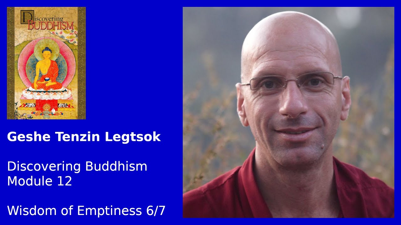 Geshe Tenzin Legtsok: Discovering Buddhism, Module 12 — Wisdom of Emptiness 6/7
