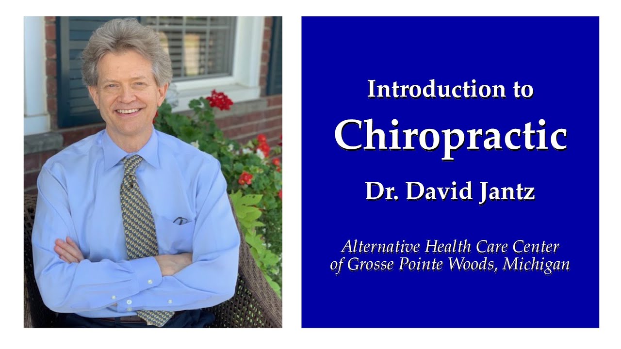 Intro to Chiropractic by Dr. David Jantz of the Alternative Health Care Center of GPW, Michigan