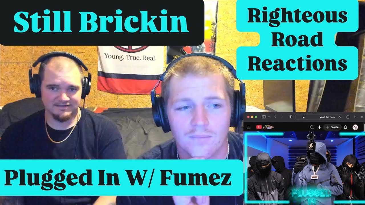 Still Brickin - Plugged In W/ Fumez (Righteous Road Reactions Episode 575)