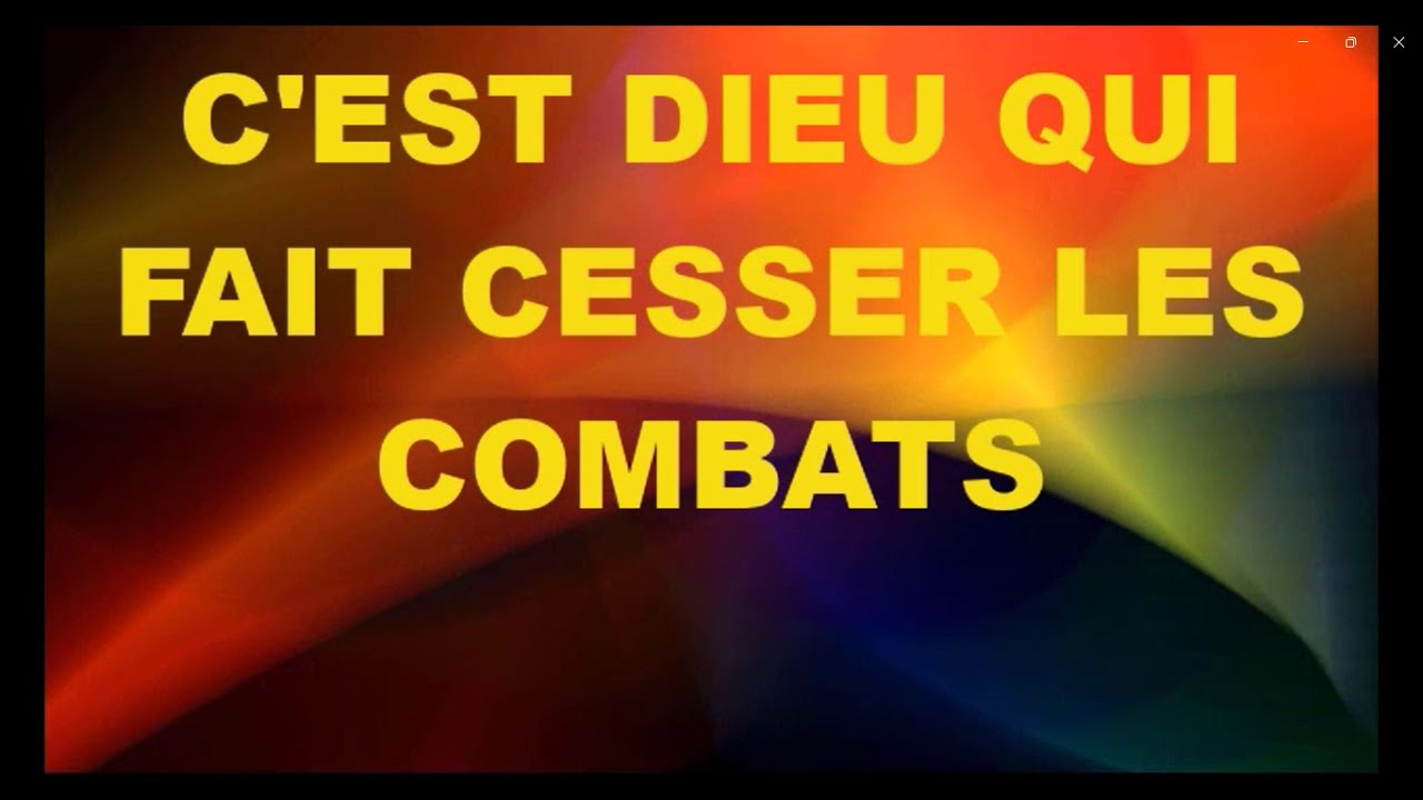 C'EST L'ÉTERNEL DES ARMÉES QUI FAIT CESSER  TOUS TES COMBATS