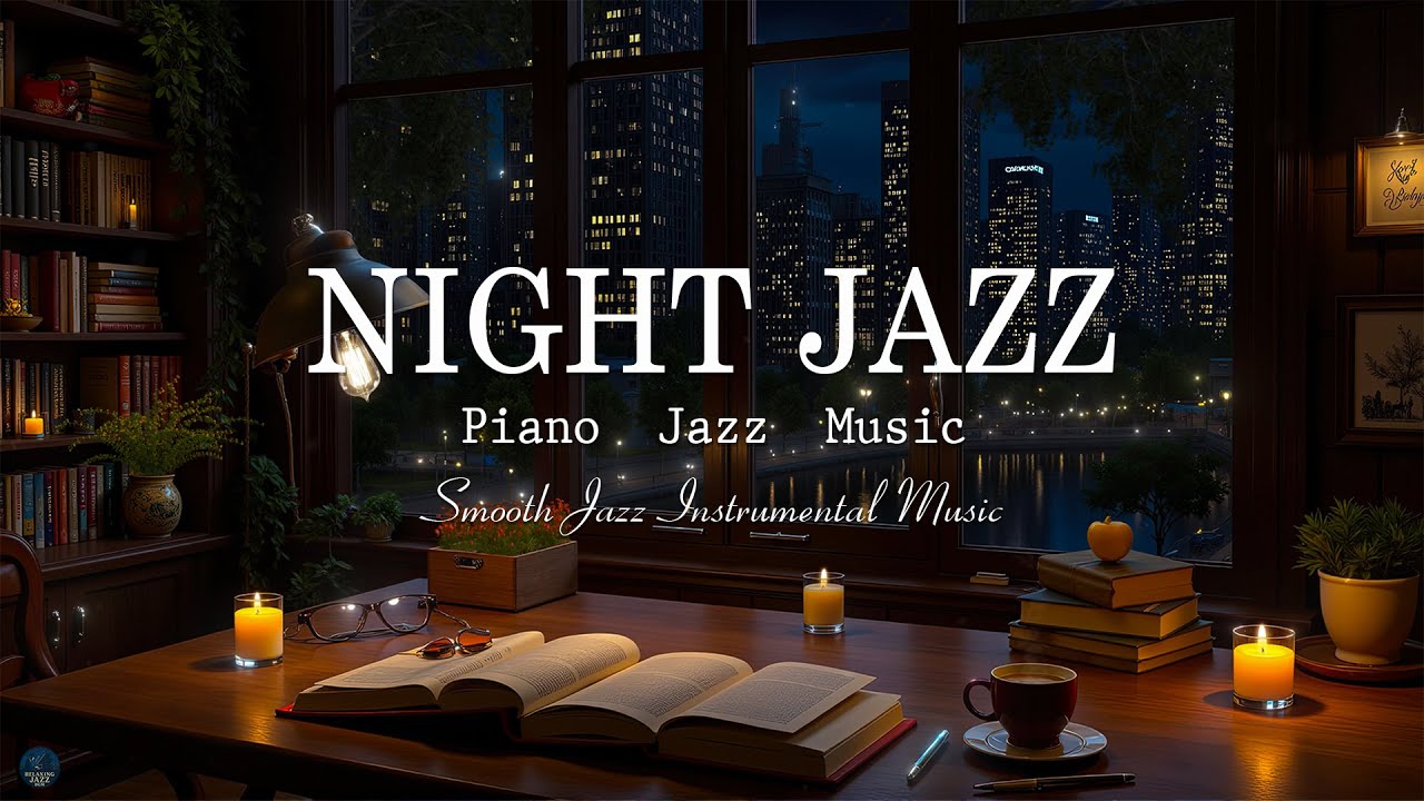 Soothing Night Jazz Piano Music & Calm Jazz Music for Sleep Tight - Instrumental Jazz Relaxing Music