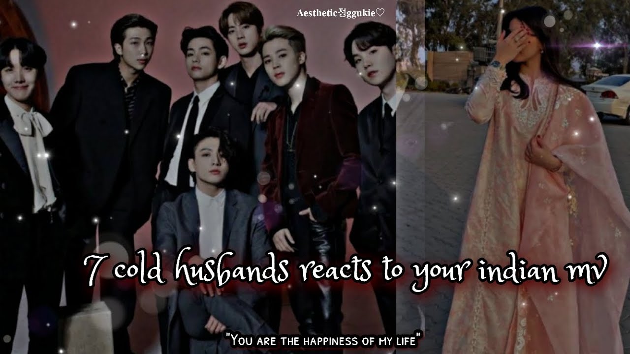 When ur seven cold husbands reacts to your indian mv || requested ff || bts. feat bp oneshot ||