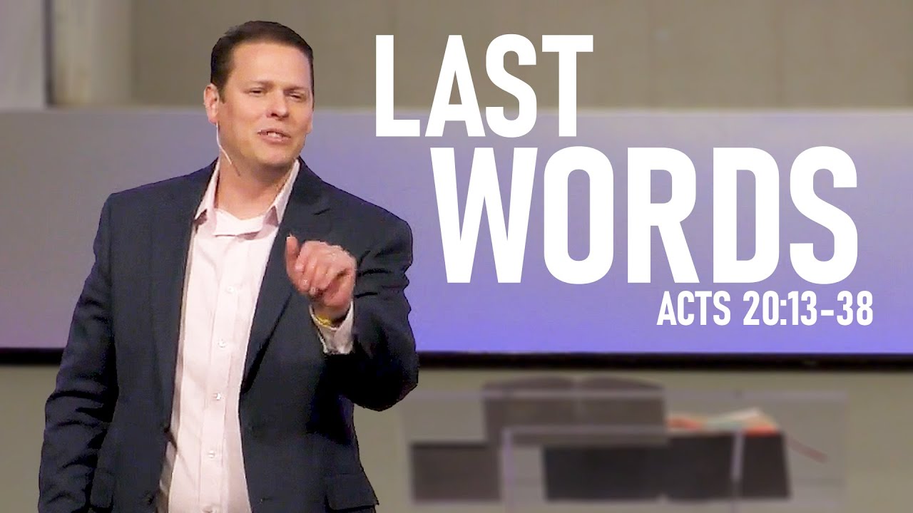 Sermon: The Book of Acts | Last Words (Acts 20:13-38)