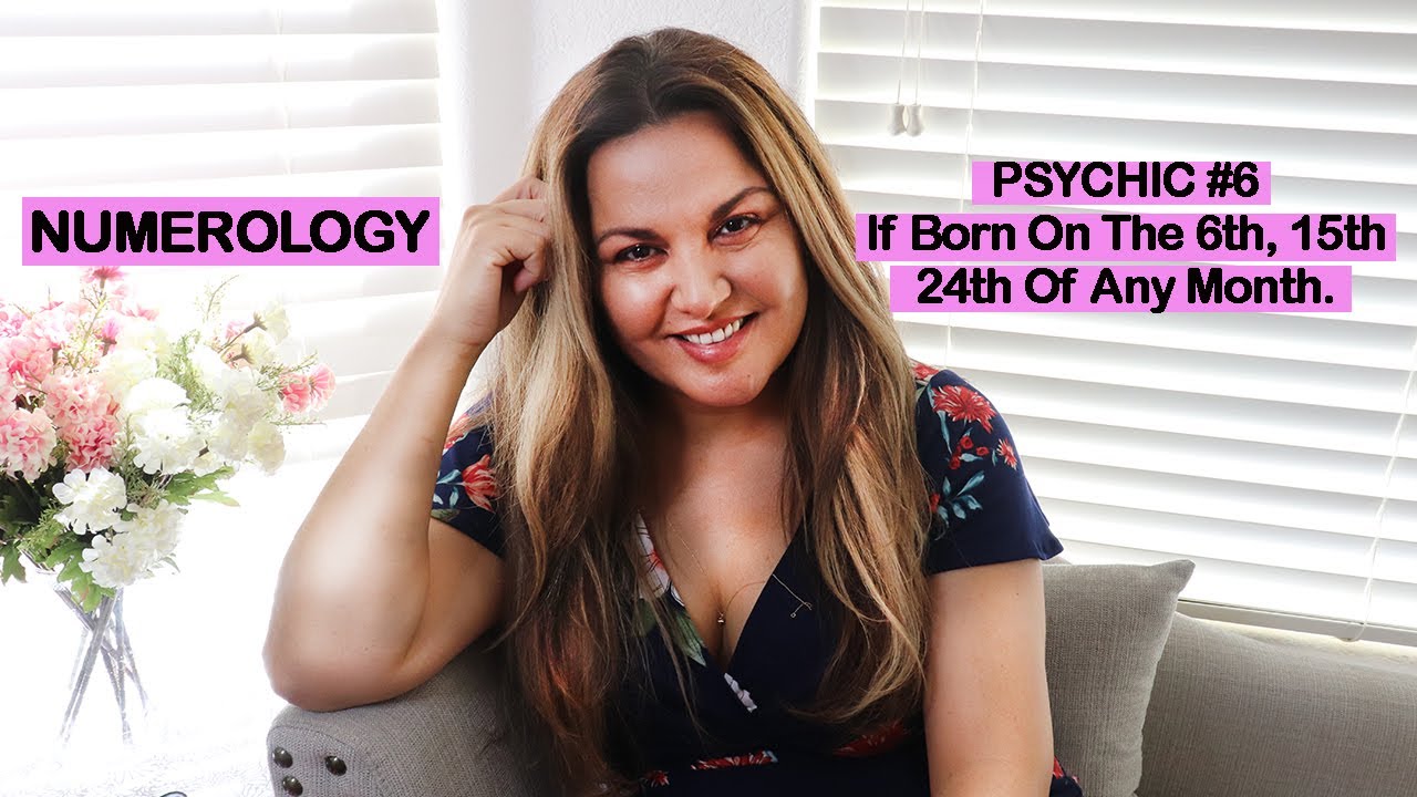 NUMEROLOGY: PSYCHIC #6 | FOR THOSE BORN ON 6TH, 15TH, 24th OF ANY MONTH