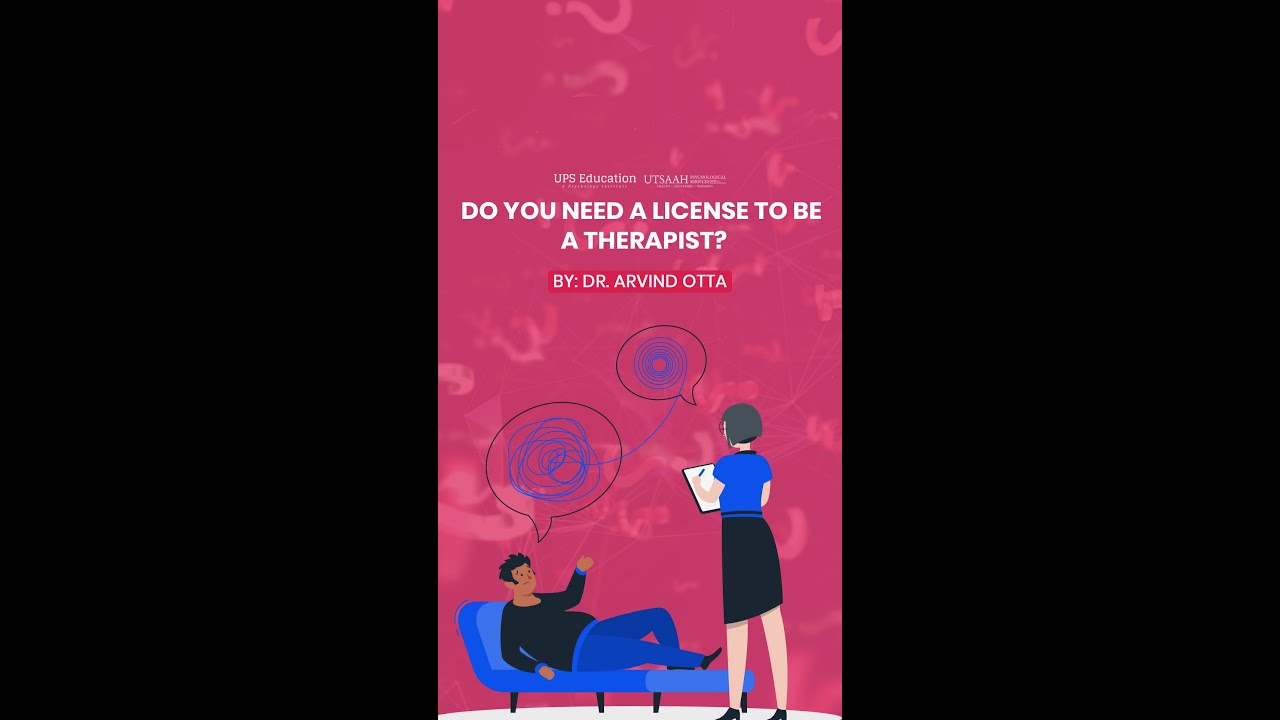 Do you need a license to be a therapist -By Dr. Arvind Otta. 