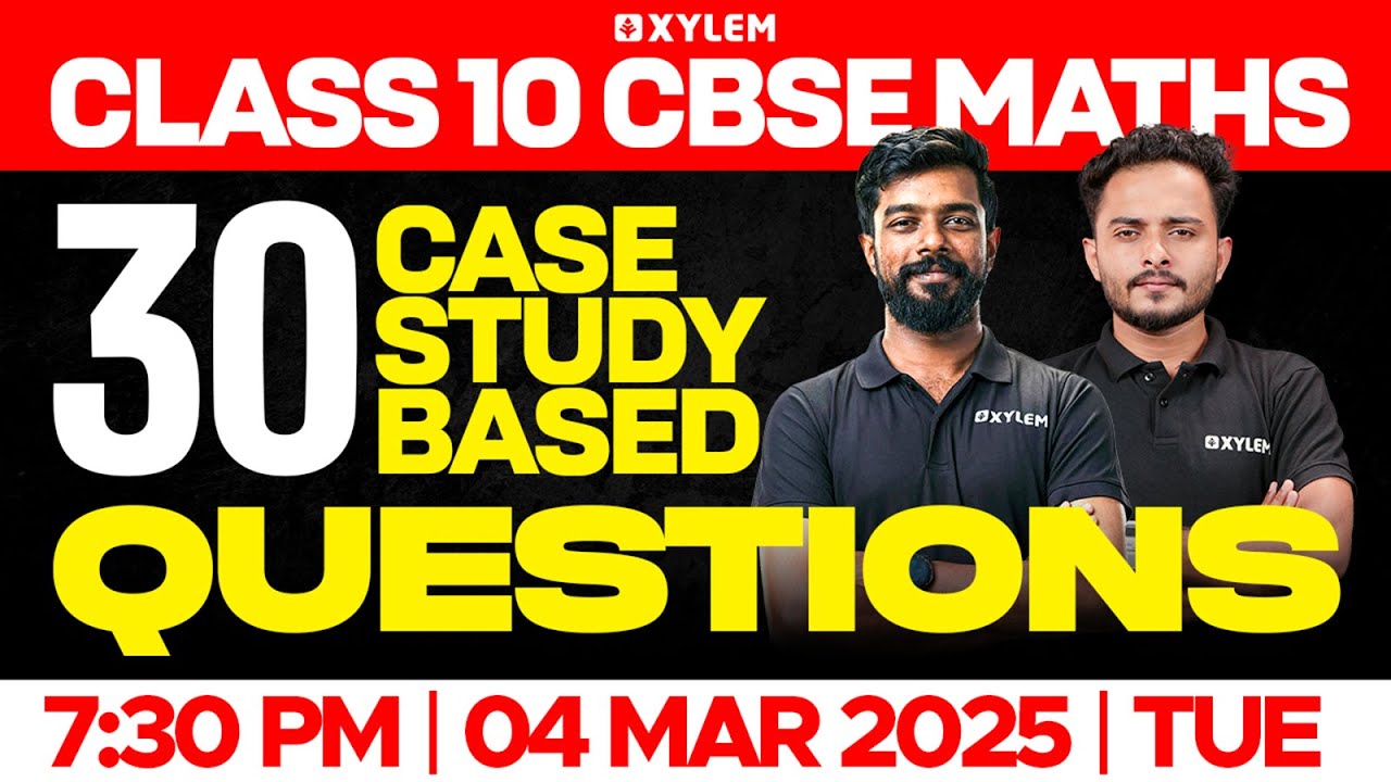 Class 10 CBSE Maths | 30 Case Study Based Questions | Xylem Class 10 CBSE