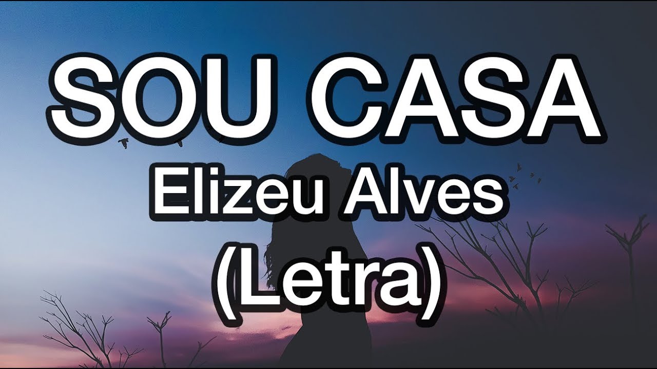 Sou casa (Letra) - Elizeu Alves - M&uacute;sicas para C&eacute;lula