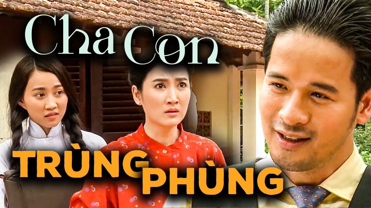 PHIM VIỆT 2024 | CHA CON TRÙNG PHÙNG | PHM VIỆT NAM HAY MỚI NHẤT 2024 | PHIM TRUYỀN HÌNH 2024