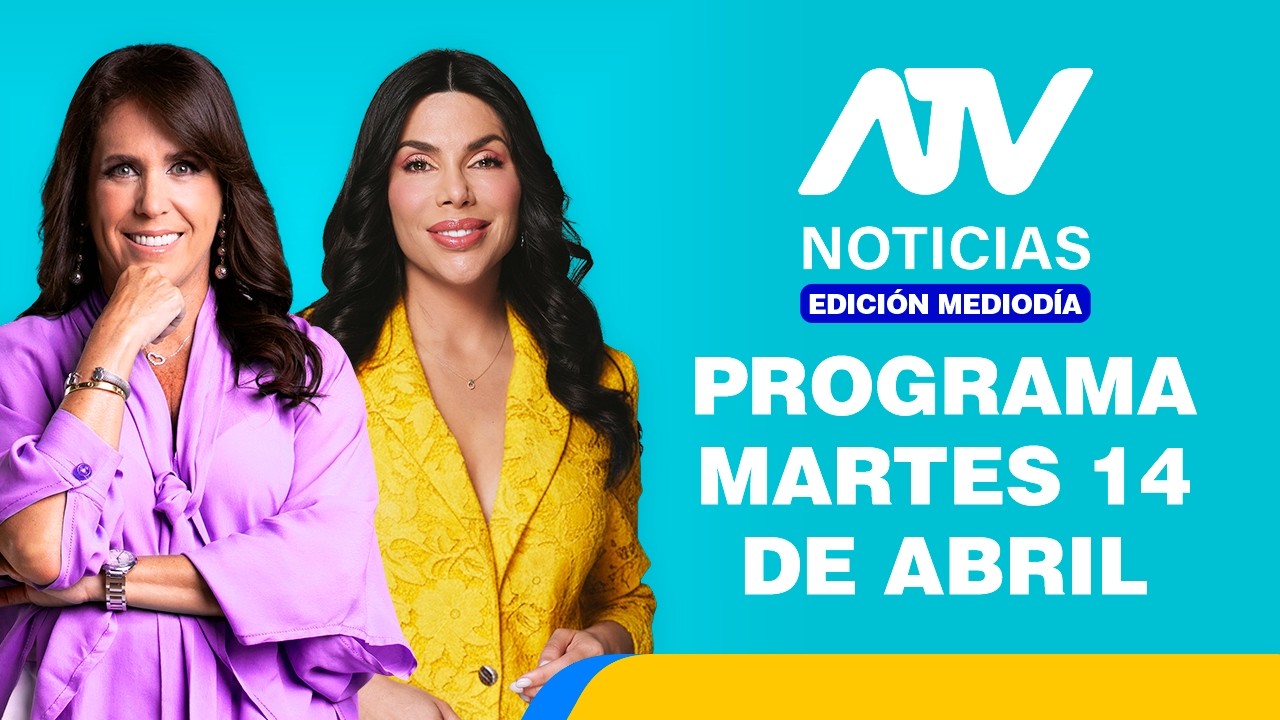 ATV Noticias Edici&oacute;n Mediod&iacute;a 💻 EN VIVO 📲 - 14 de ABRIL de 2026
