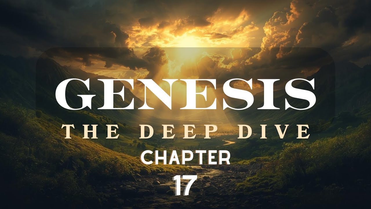 Genesis 17 Deep Dive | “New Names, New Identity, New Covenant” (Abraham & God’s Promise)