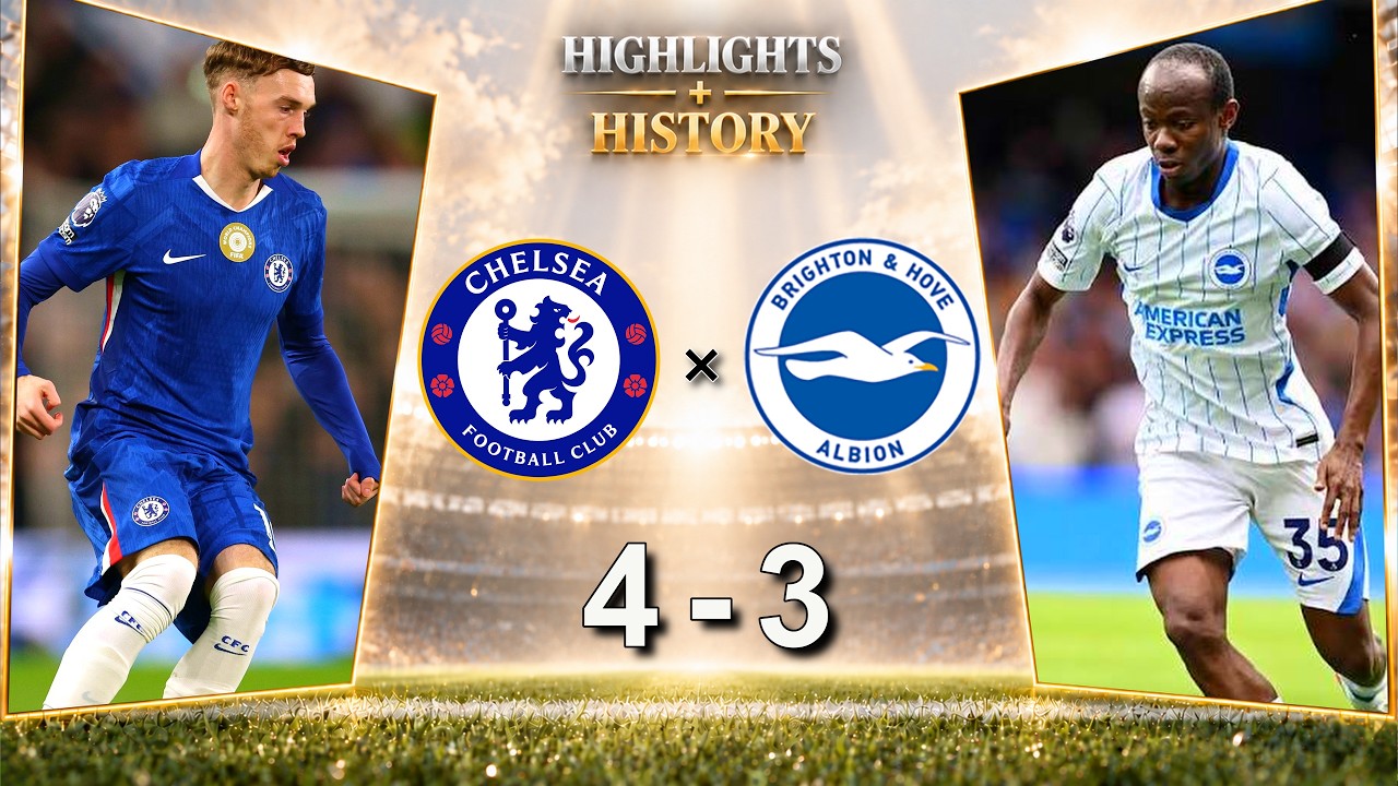 Chelsea 4-3 Brighton | Match Highlights + History Facts
