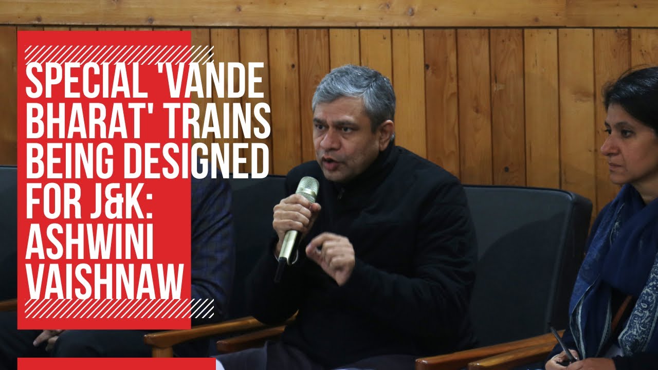Special 'Vande Bharat' trains being designed for J&K: Ashwini Vaishnaw