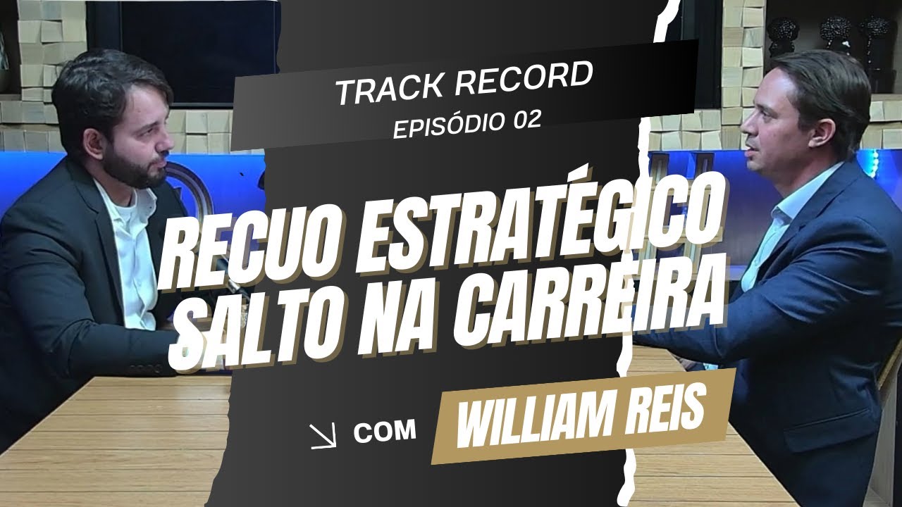 Podcast Track Record - William Reis - Episódio 2 - Recuo Estratégico, Salto na Carreira