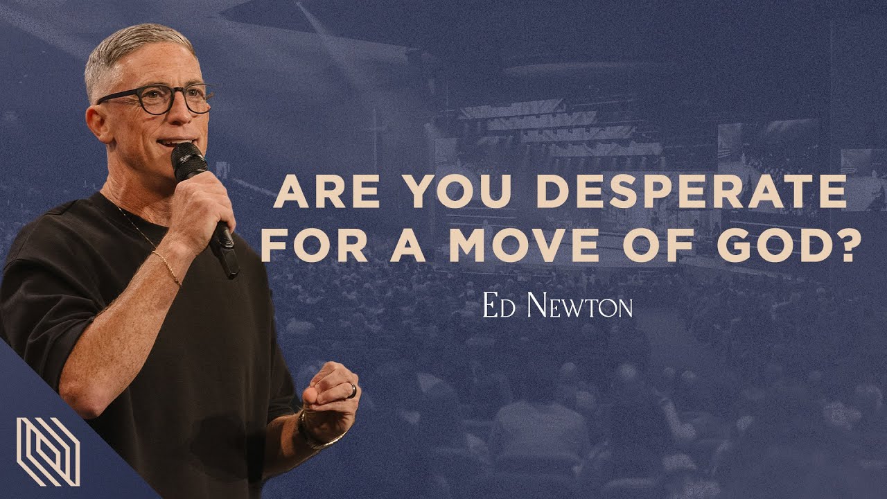 Are You Desperate For A Move of God? // Encounter // Pastor Ed Newton